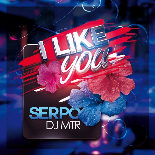 SERPO & DJ MTR – I like you